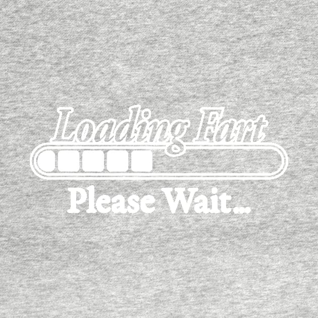 LOADING FART PLEASE WAIT by TextGraphicsUSA